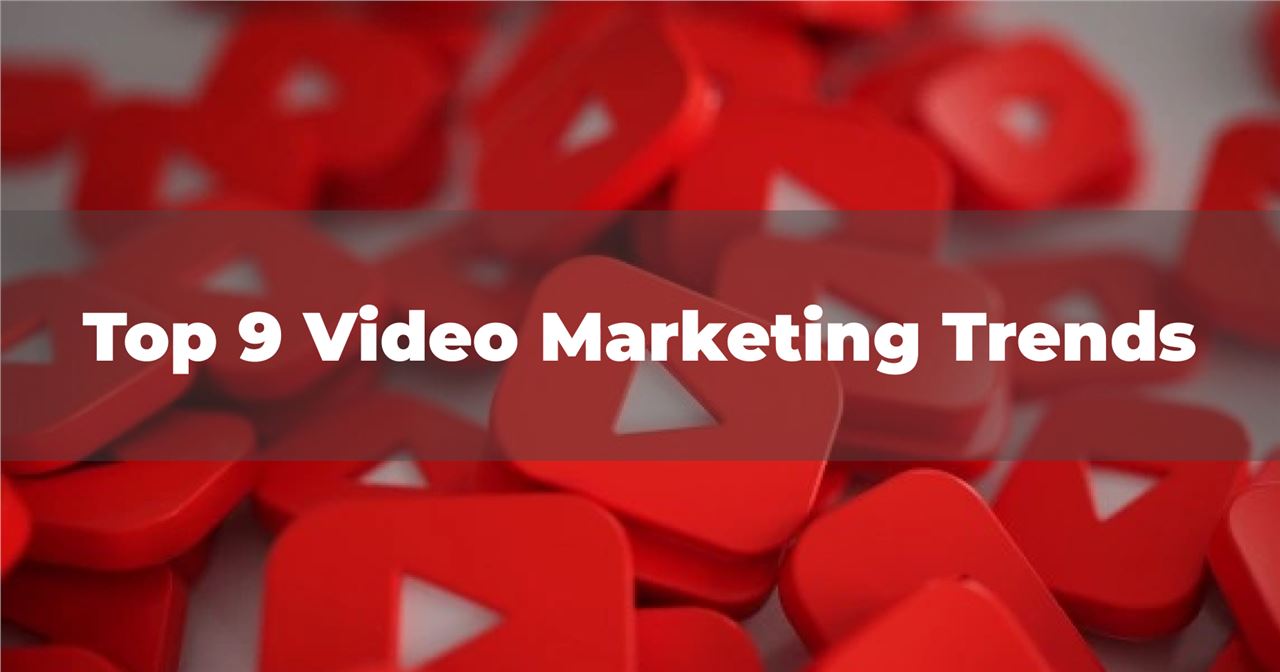 Top 9 Video Marketing Trends 